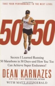 50:50 Secrets I Learned Running 50 Marathons in 50 Days - Dean Karnazes