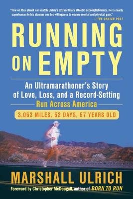 Running on Empty- An Ultramarathoner’s Story of Love, Loss, and a Record-Setting Run Across America-Marshall Ulrich9781583334904