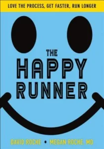 The Happy Runner-Love the Process, Get Faster, Run Longer-David_Megan_Roche-9781492567646