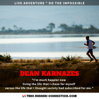 I’m much happier now living the life that I chose for myself versus the life that I thought society had subscribed for me - Dean Karnazes